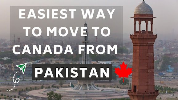 Easiest way to move to Canada from Pakistan