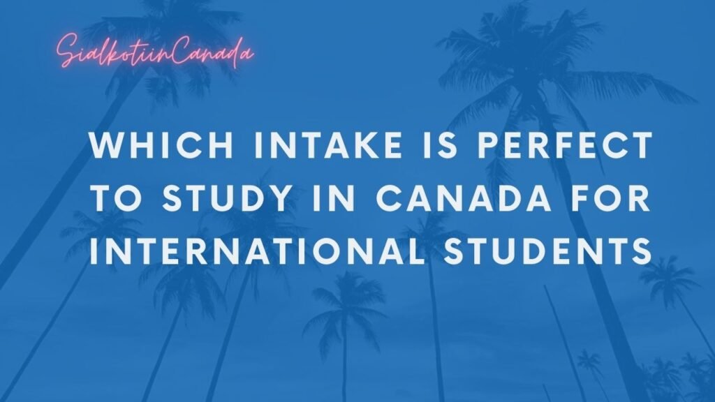 which intake is perfect to study in Canada for international Students